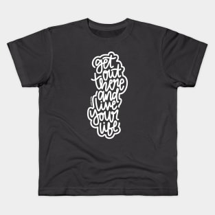Get Out There And Live Your Life - White Kids T-Shirt